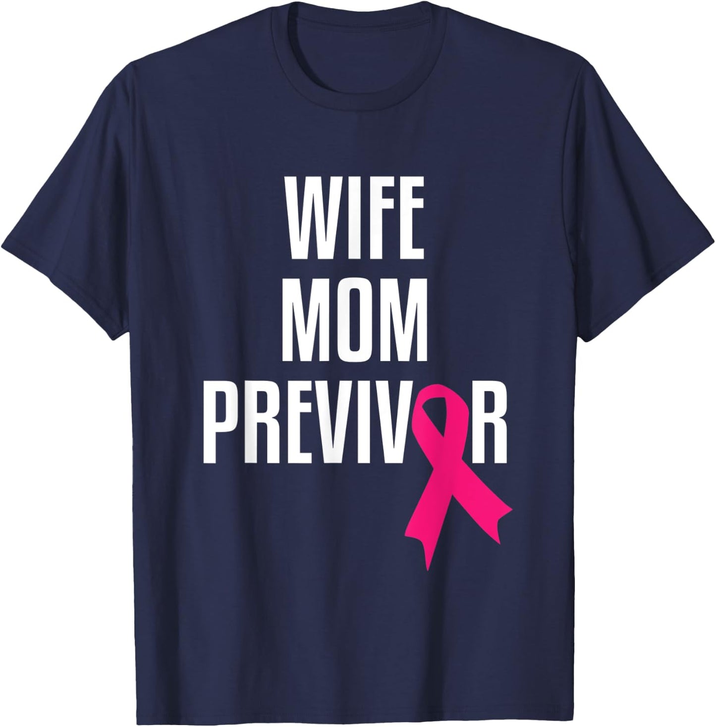 Wife Mom Previvor Breast Cancer Awareness Pink Ribbon T-Shirt - T-Shirt | Navy
