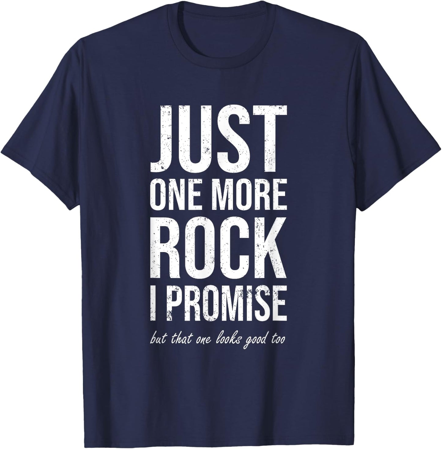 Rockhounds gear gift Just one more rock funny rockhounding T-Shirt - T-Shirt | Navy