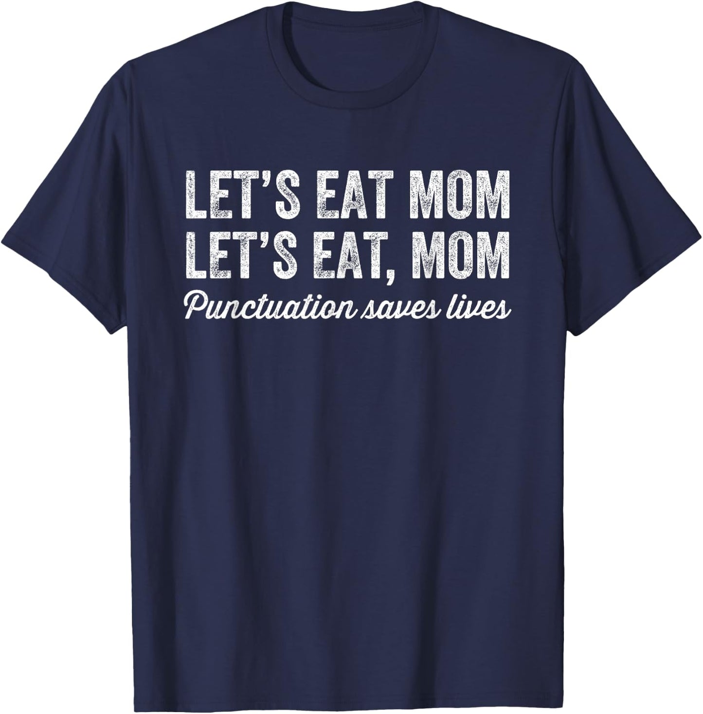 Let's Eat Mom Punctuation Saves Lives Funny Grammar T-Shirt - T-Shirt | Navy
