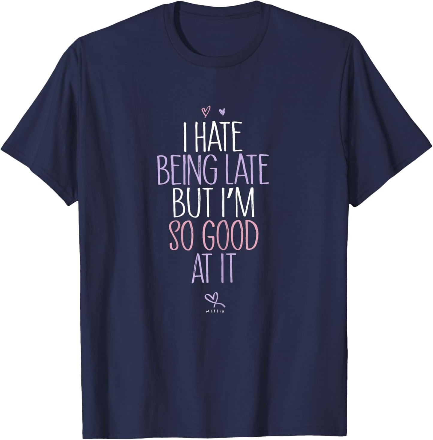 Always Late Shirt - I Hate Being Late But Im So Good At It T-Shirt - T-Shirt | Navy