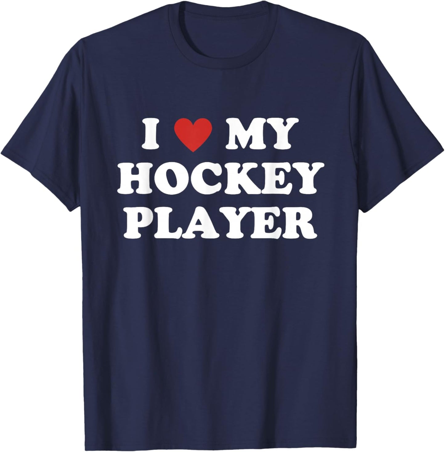 I Love My Hockey Player, Hockey Mom Dad T-Shirt - T-Shirt | Navy