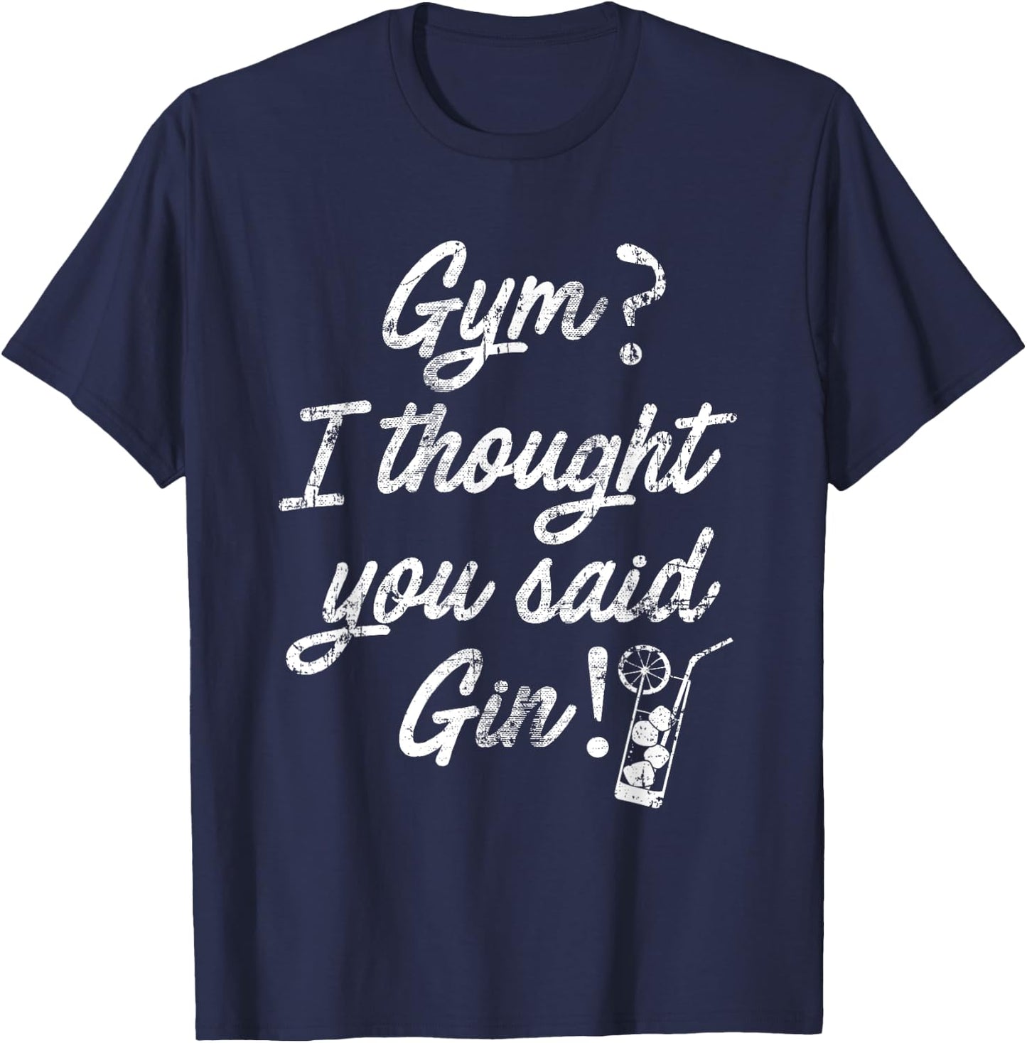 SlayingIt Gym I Thought You Said Gin Workout Exercise T-Shirt - T-Shirt | Navy