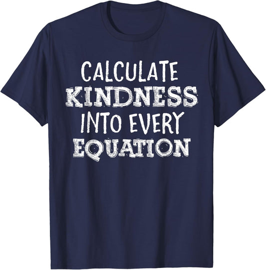 Calculate Kindness Into Every Equation School Math Teacher T-Shirt - T-Shirt | Navy