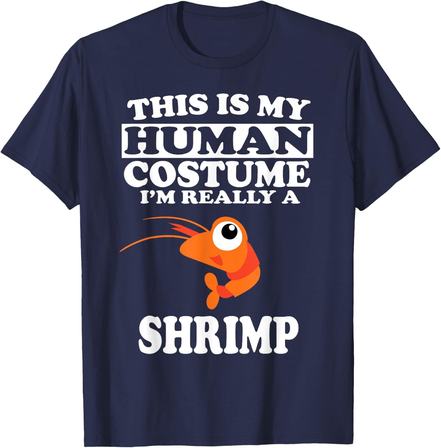 This is My Human Costume I'm Really A Shrimp Funny T-Shirt - T-Shirt | Navy