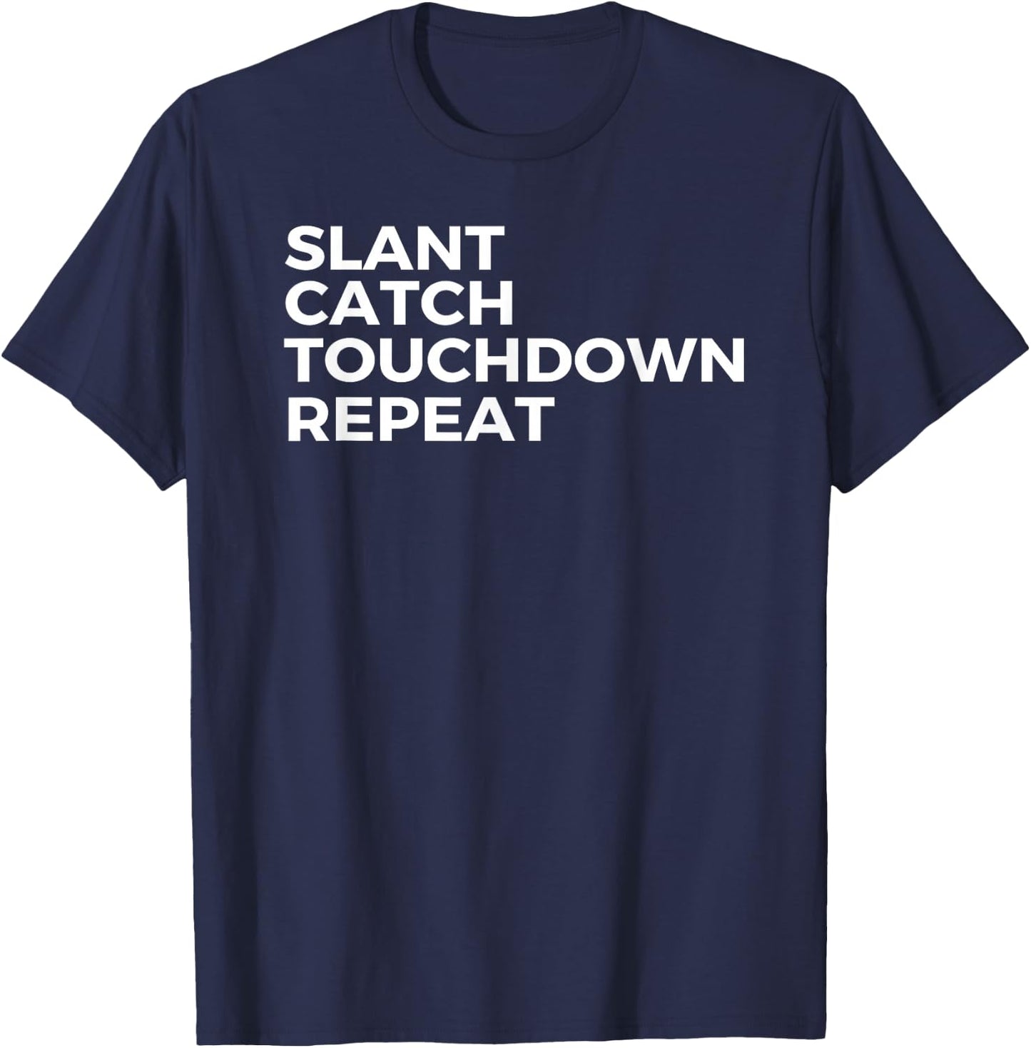 Slant Catch Touchdown Repeat Football Wide Receiver T-Shirt - T-Shirt | Navy