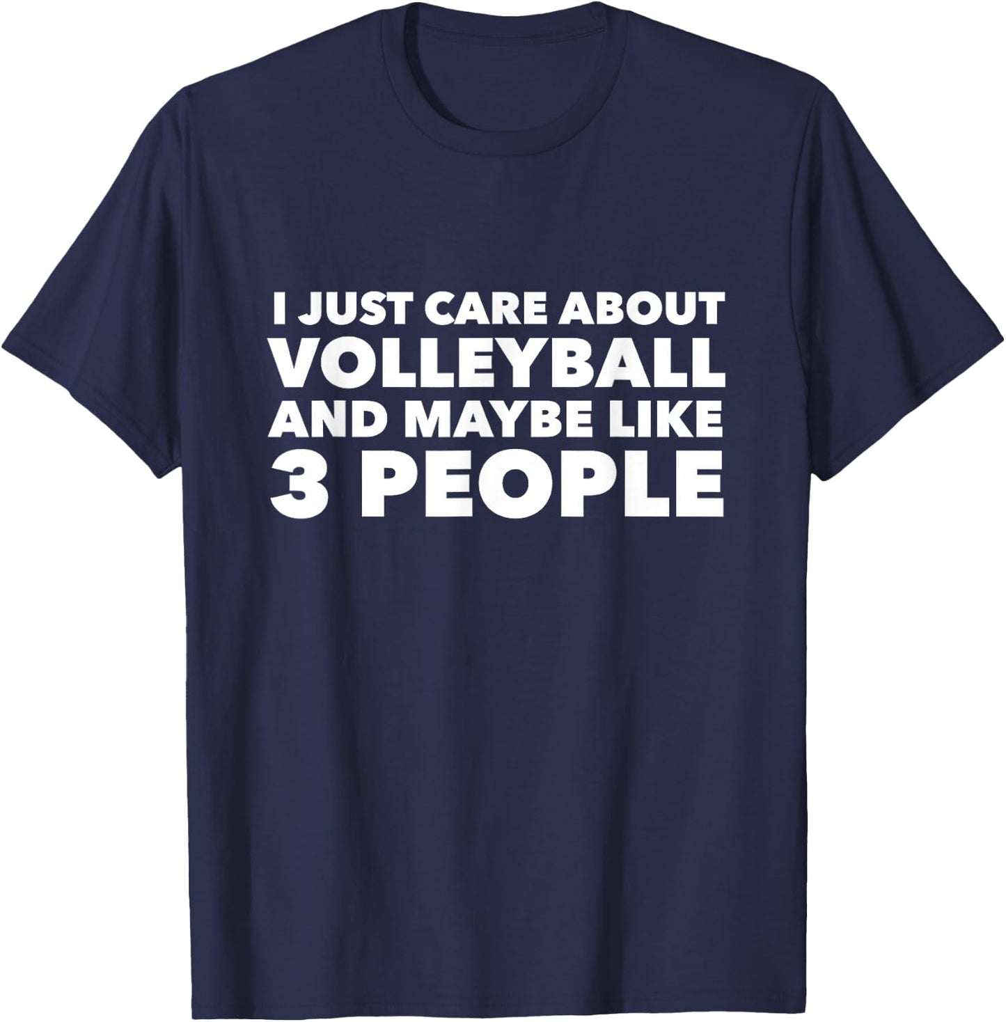 I Just Care About Volleyball and Maybe Like 3 People T-Shirt - T-Shirt | Navy