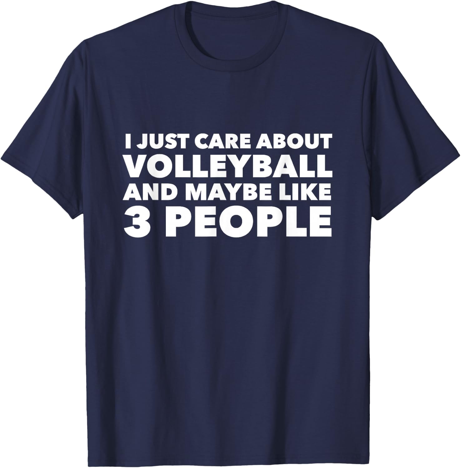 I Just Care About Volleyball and Maybe Like 3 People T-Shirt - T-Shirt | Navy