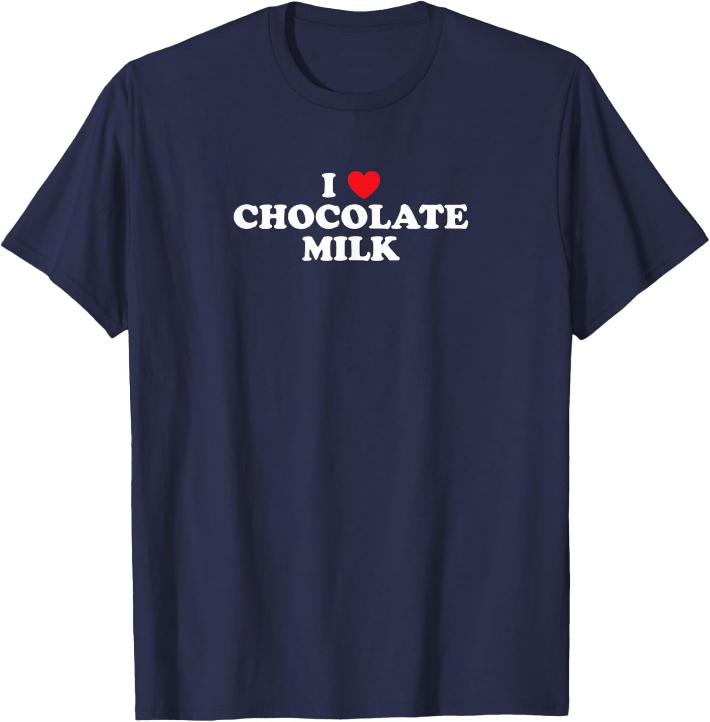 I Love Chocolate Milk Heart Yummy Drink Shirt T-Shirt - T-Shirt | Navy