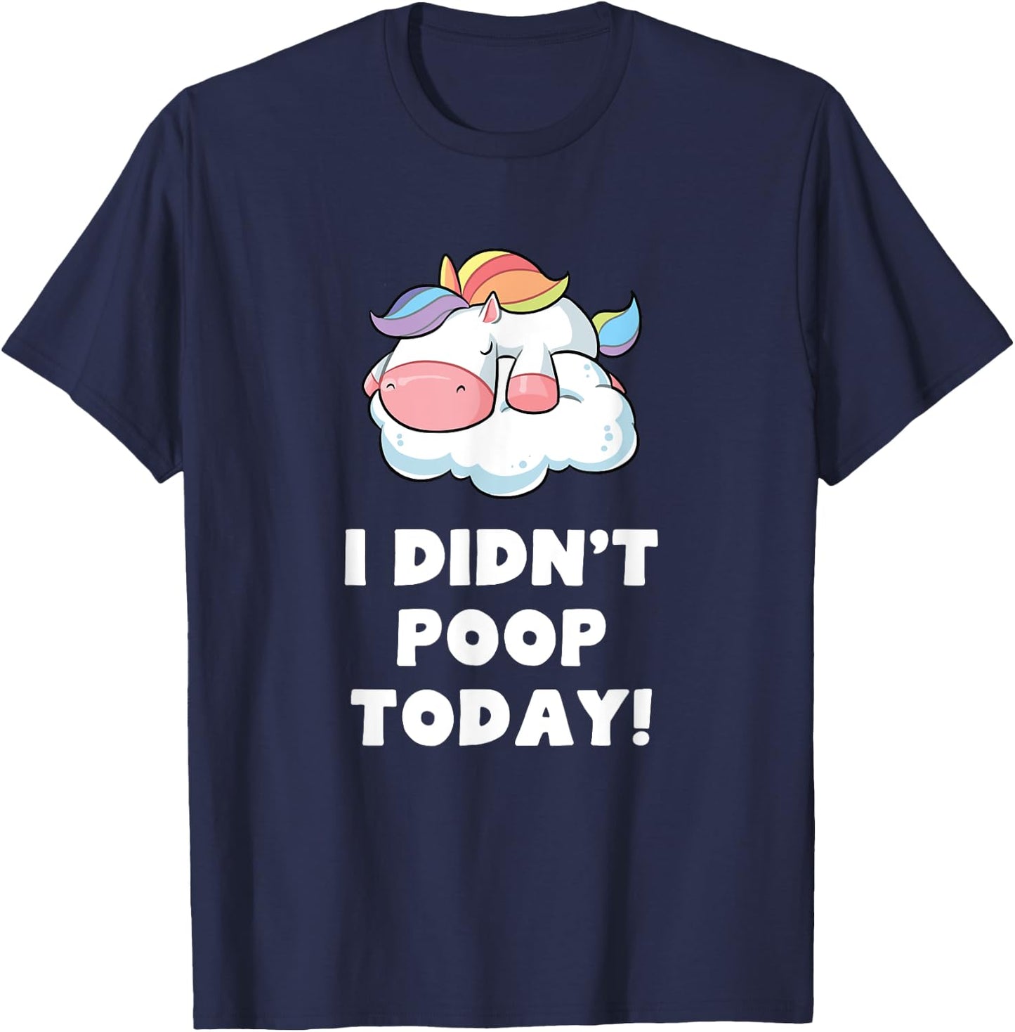 Funny I didn't poop Today Unicorn Toilet Humor Gift T-Shirt - T-Shirt | Navy
