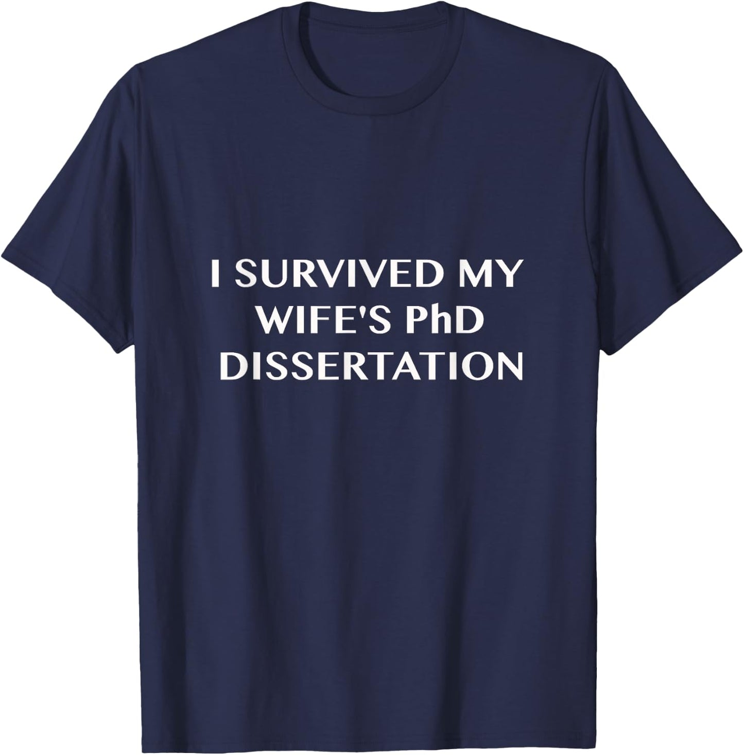 Funny I Survived My Wife's PhD Dissertation T-Shirt - T-Shirt | Navy