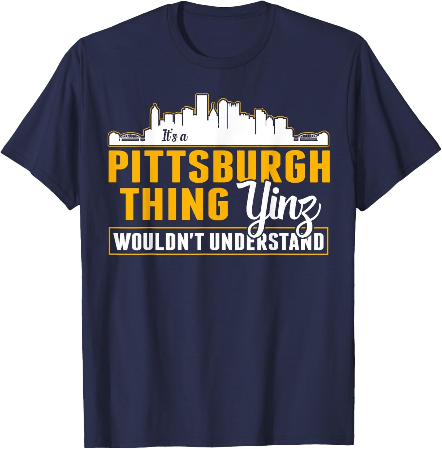 Pittsburgh Yinzer Pittsburghese Its a Pittsburgh Thing Yinz T-Shirt - T-Shirt | Navy