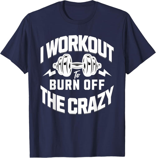 I Workout To Burn Off The Crazy. Funny Motivational Gym Gear