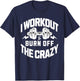 I Workout To Burn Off The Crazy. Funny Motivational Gym Gear T-Shirt - T-Shirt | Navy