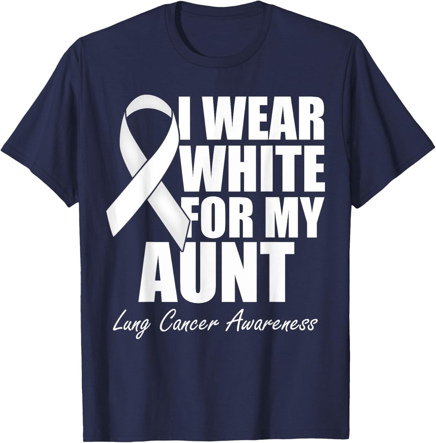 I Wear White For My Aunt Lung Cancer Awareness T-Shirt - T-Shirt | Navy