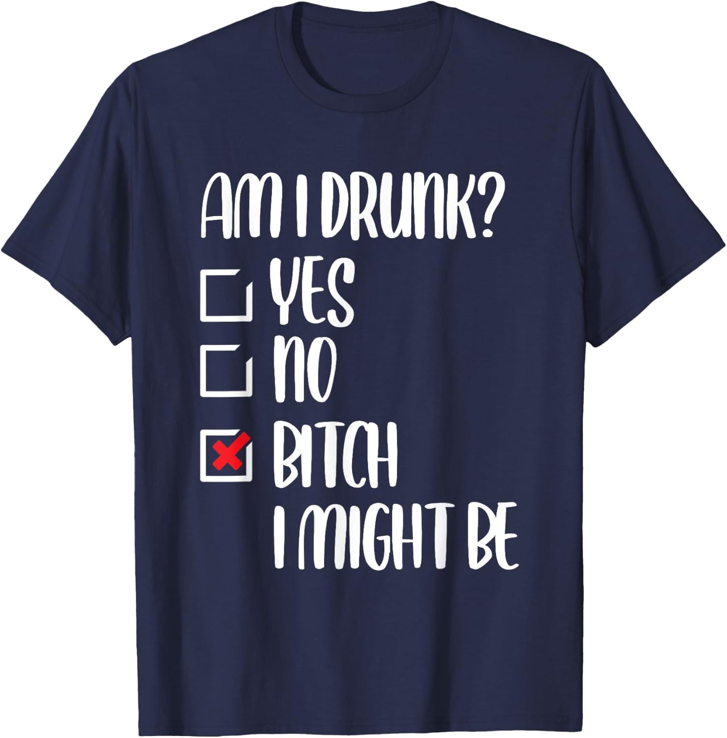 Am I Drunk Bitch I Might Be Funny Drinking T-Shirt - T-Shirt | Navy