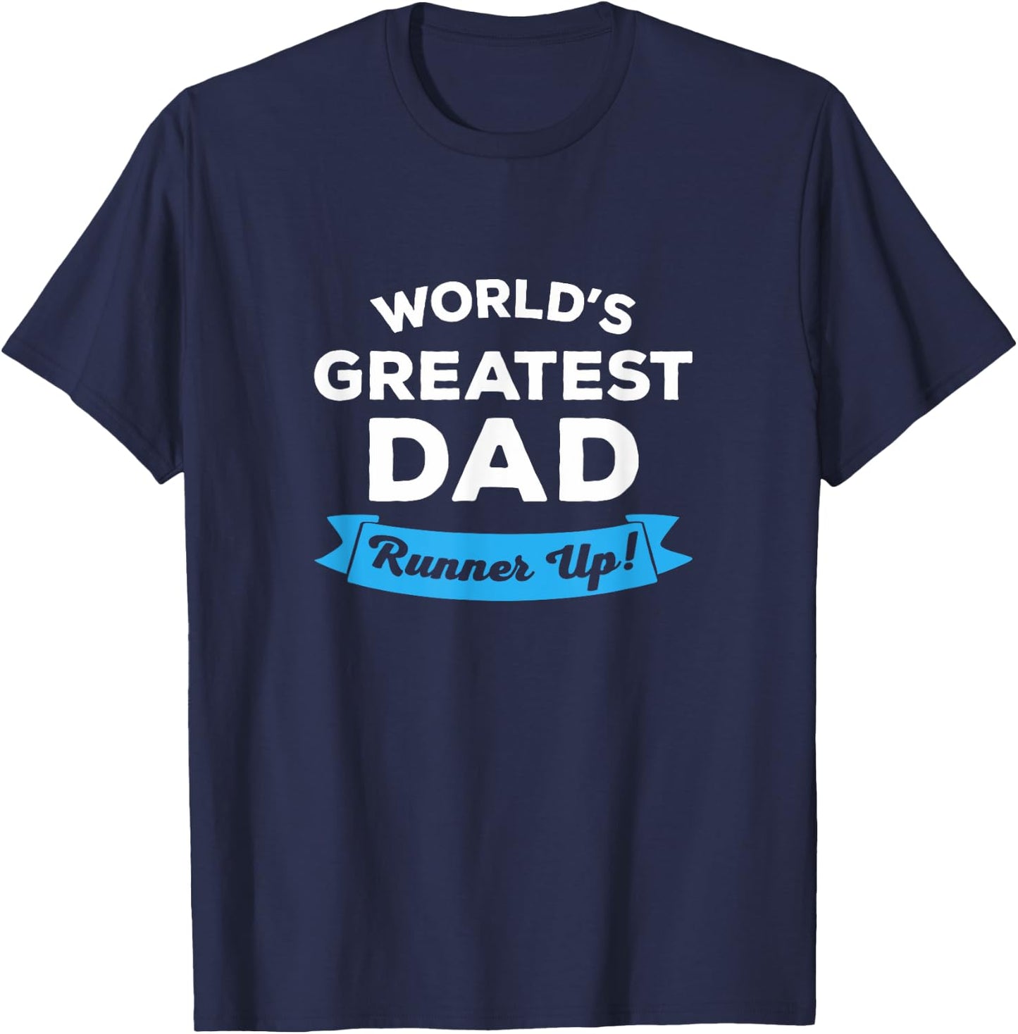 World's Greatest Dad: Runner Up | Funny Father's Day Shirt T-Shirt - T-Shirt | Navy