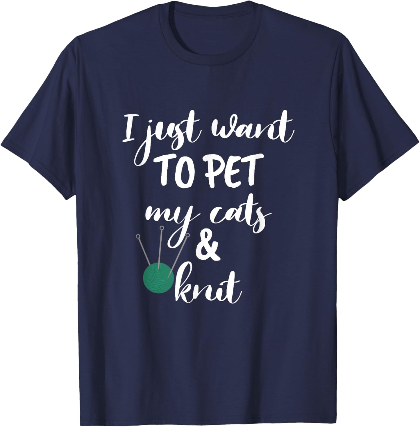 Just Want to Pet My Cats And Knit Funny Knitting Women T-Shirt - T-Shirt | Navy