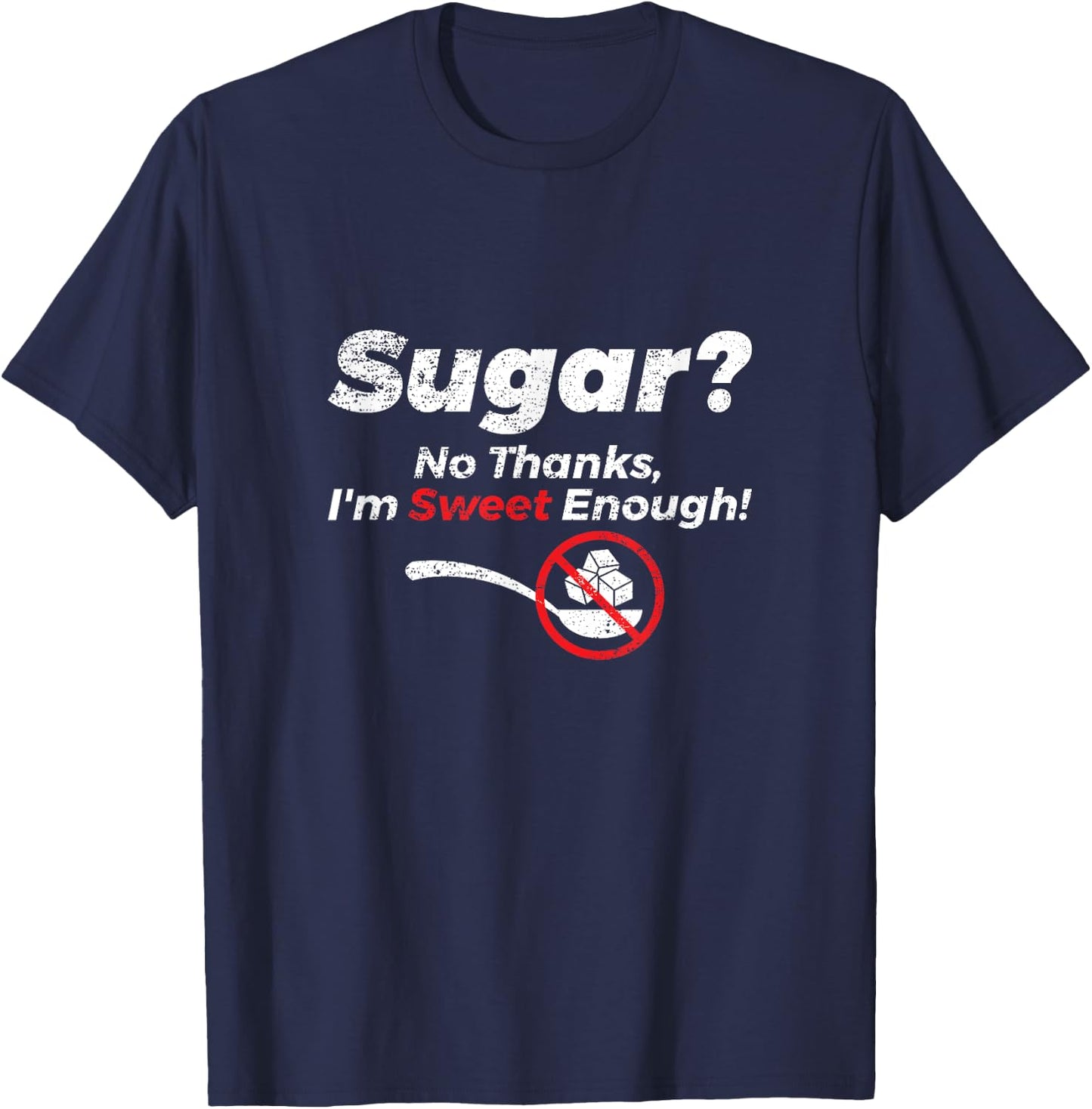 Sugar No Thanks Im Sweet Enough Funny Graphic T Shirt T-Shirt - T-Shirt | Navy