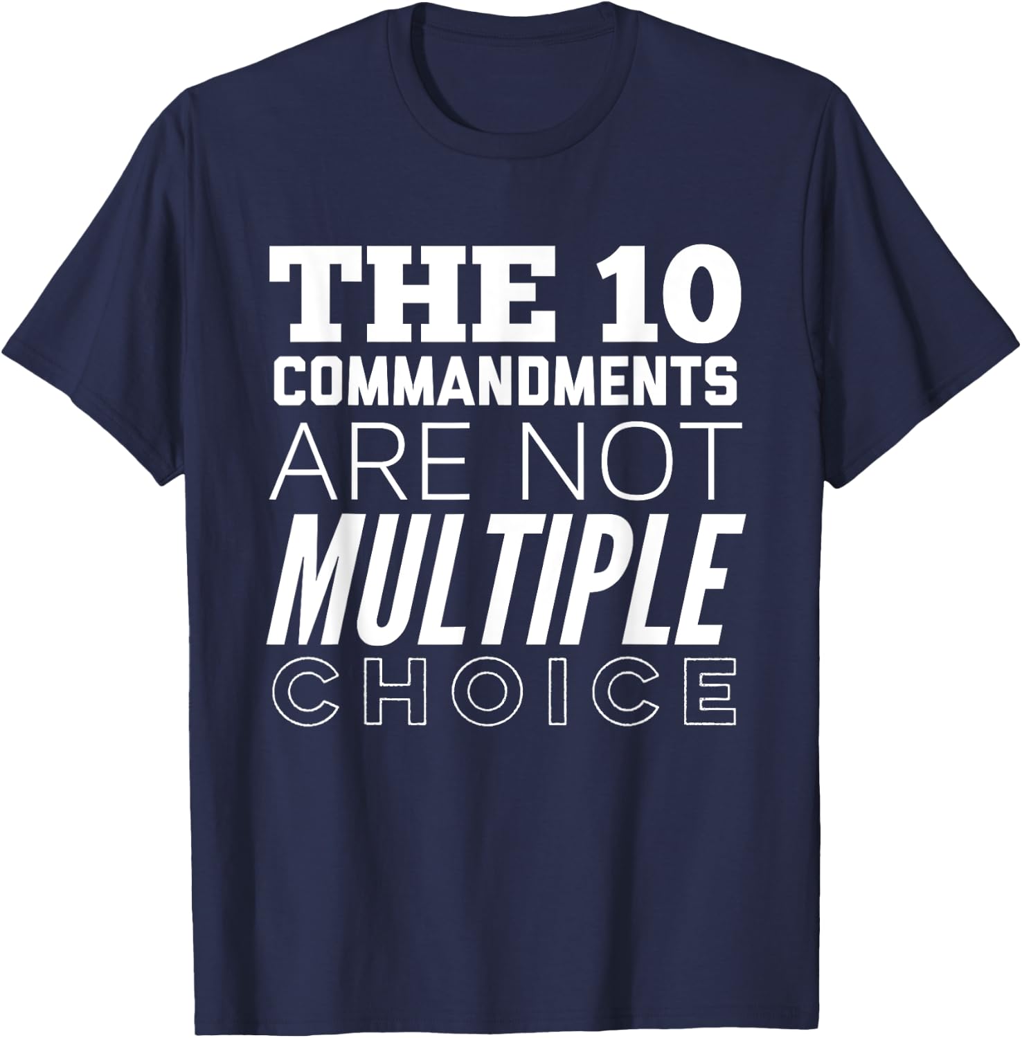 The 10 Commandments Are Not Multiple Choice Funny T-Shirt - T-Shirt | Navy