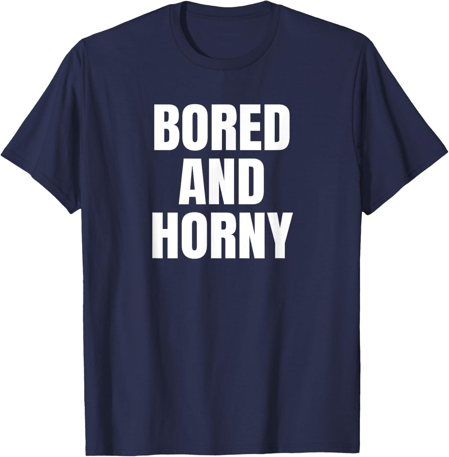 Bored And Horny Funny Adult Teas Great Party & BBQ Design T-Shirt - T-Shirt | Navy
