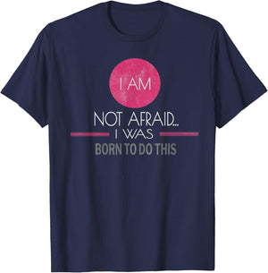I Am Not Afraid I Was Born to Do This Inspiring T-Shirt - T-Shirt | Navy