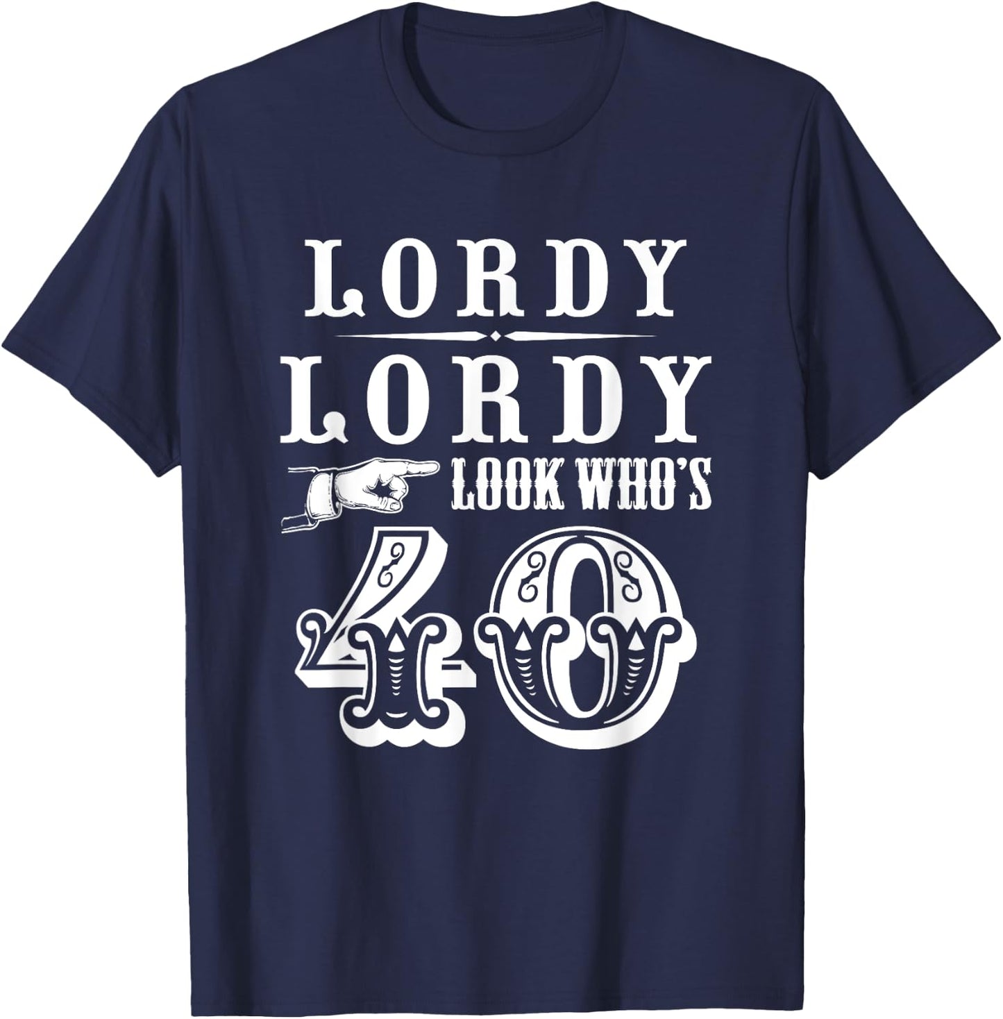 Lordy, Lordy Look Who's 40 Years Old Funny 40th Birthday T-Shirt - T-Shirt | Navy