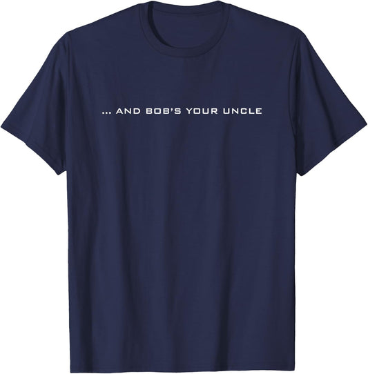 And Bob's Your Uncle T-Shirt - T-Shirt | Navy