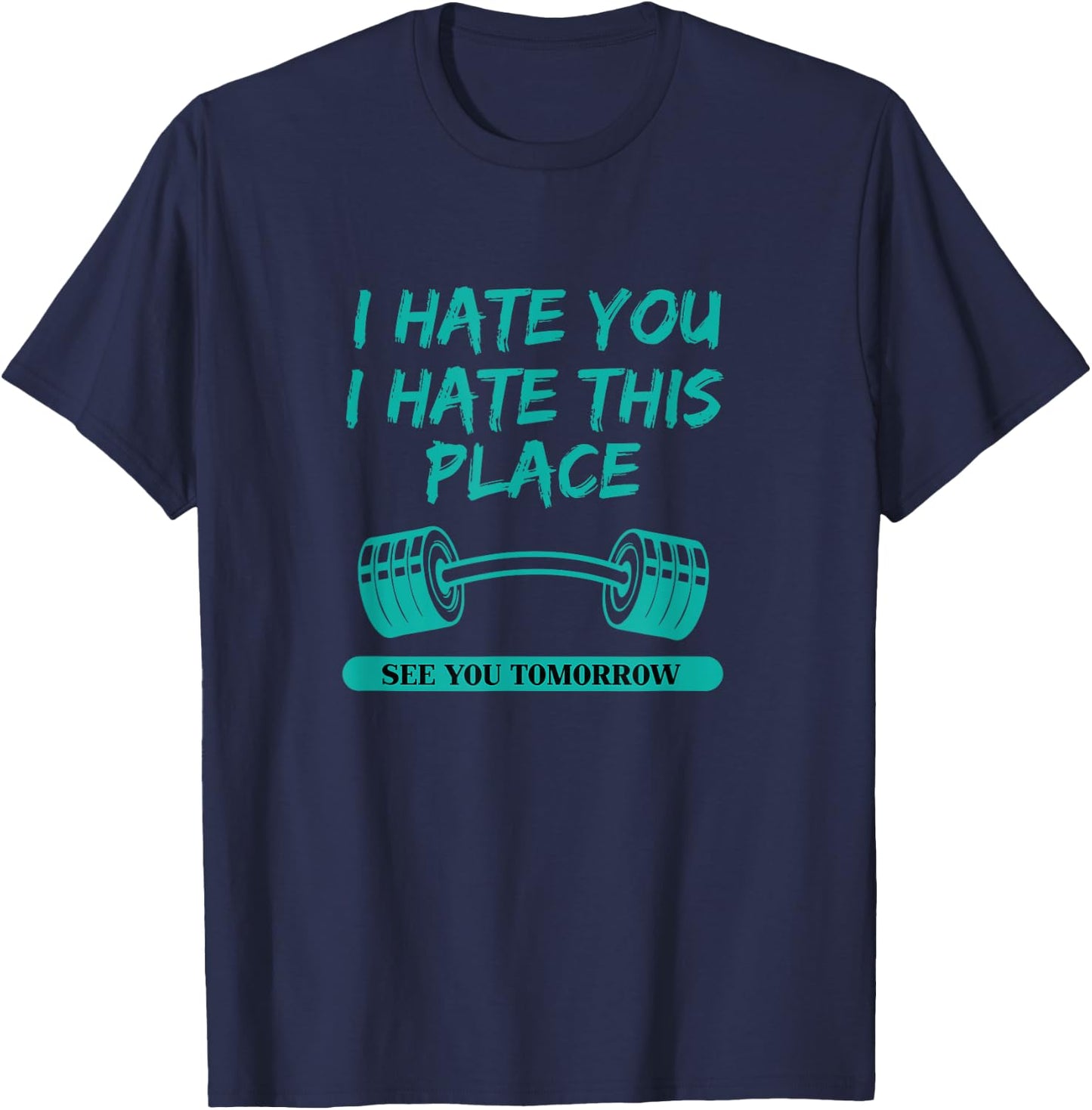 I Hate You This Place See You Tomorrow Workout T-Shirt - T-Shirt | Navy