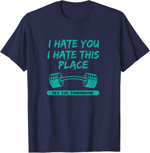 I Hate You This Place See You Tomorrow Workout T-Shirt - T-Shirt | Navy