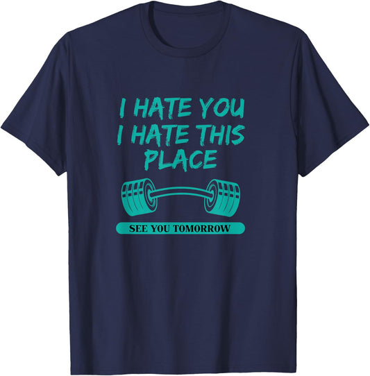 I Hate You This Place See You Tomorrow Workout T-Shirt - T-Shirt | Navy
