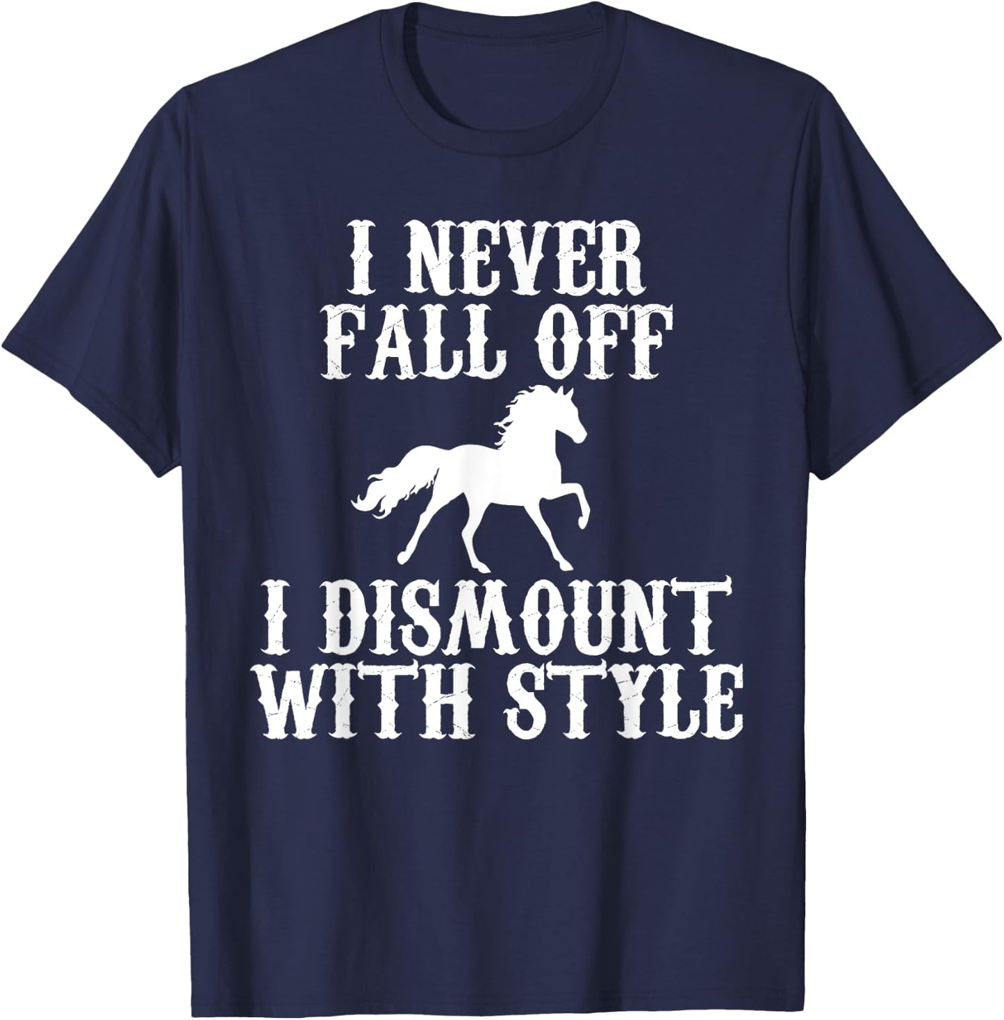 I never Fall Off i Dismount With Style Horse Rider Shirt T-Shirt - T-Shirt | Navy