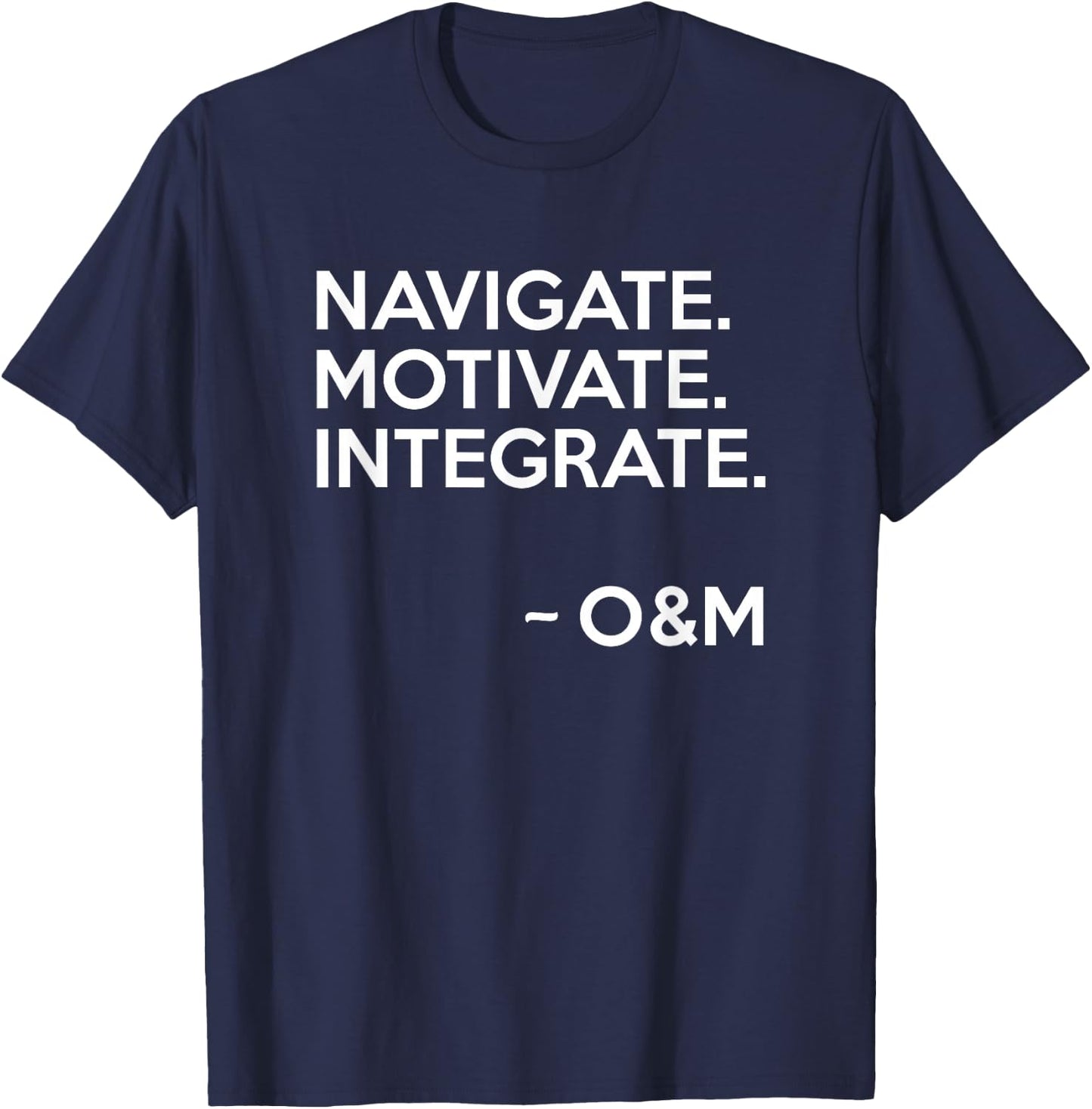 Navigate Motivate Integrate O&M Shirt Inspirational T-Shirt - T-Shirt | Navy