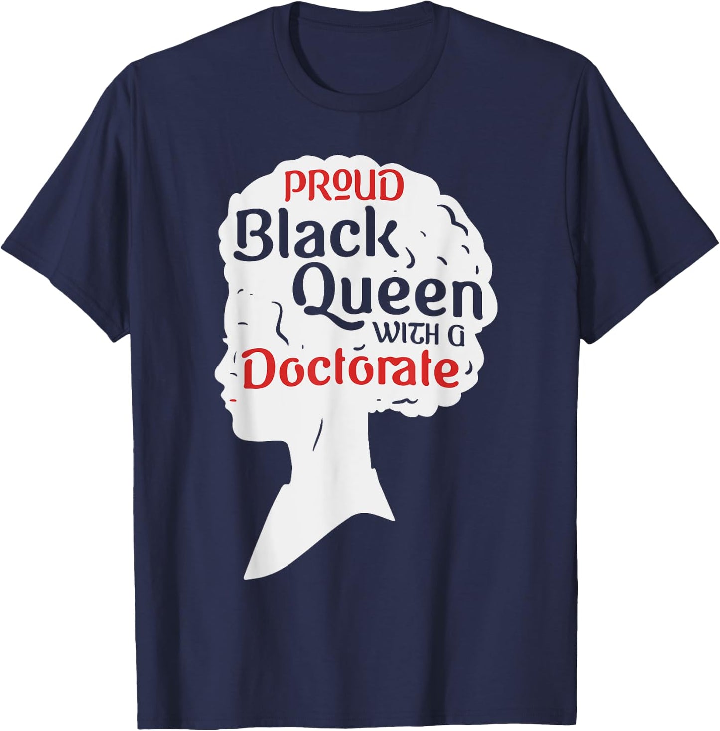 Proud Black Queen Shirt PhD Graduation Gift Afro Doctorate T-Shirt - T-Shirt | Navy