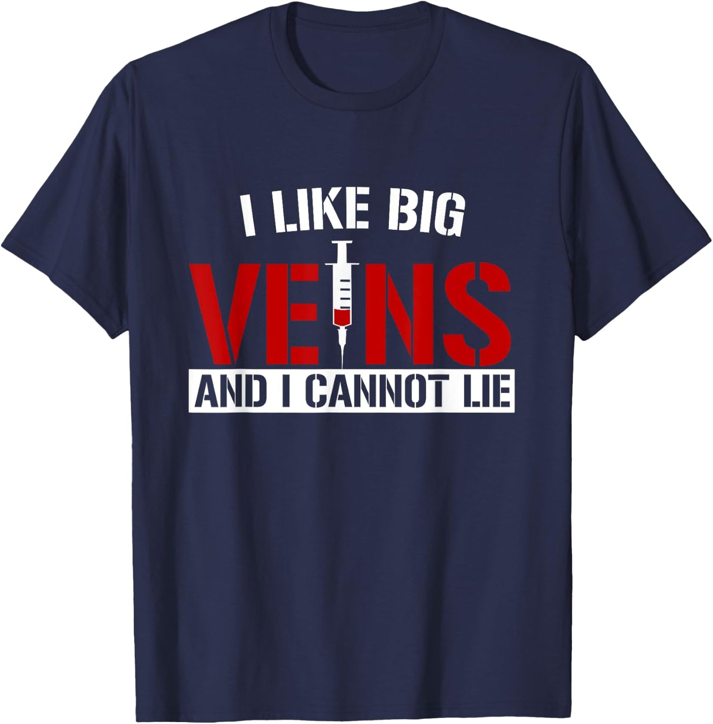 I Like Big Veins and I Cannot Lie Funny Phlebotomist T-Shirt - T-Shirt | Navy