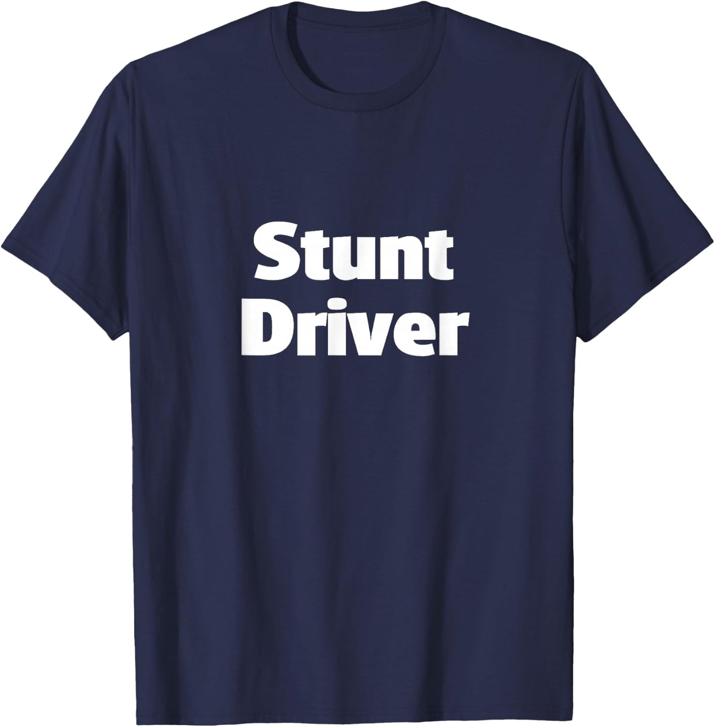 Stunt Driver Bad Driver Crazy Driver T-Shirt - T-Shirt | Navy