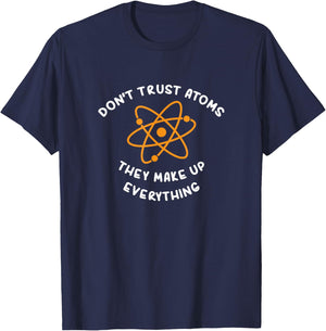 Atoms Make Up Everything : Funny Science Joke T-Shirt - T-Shirt | Navy