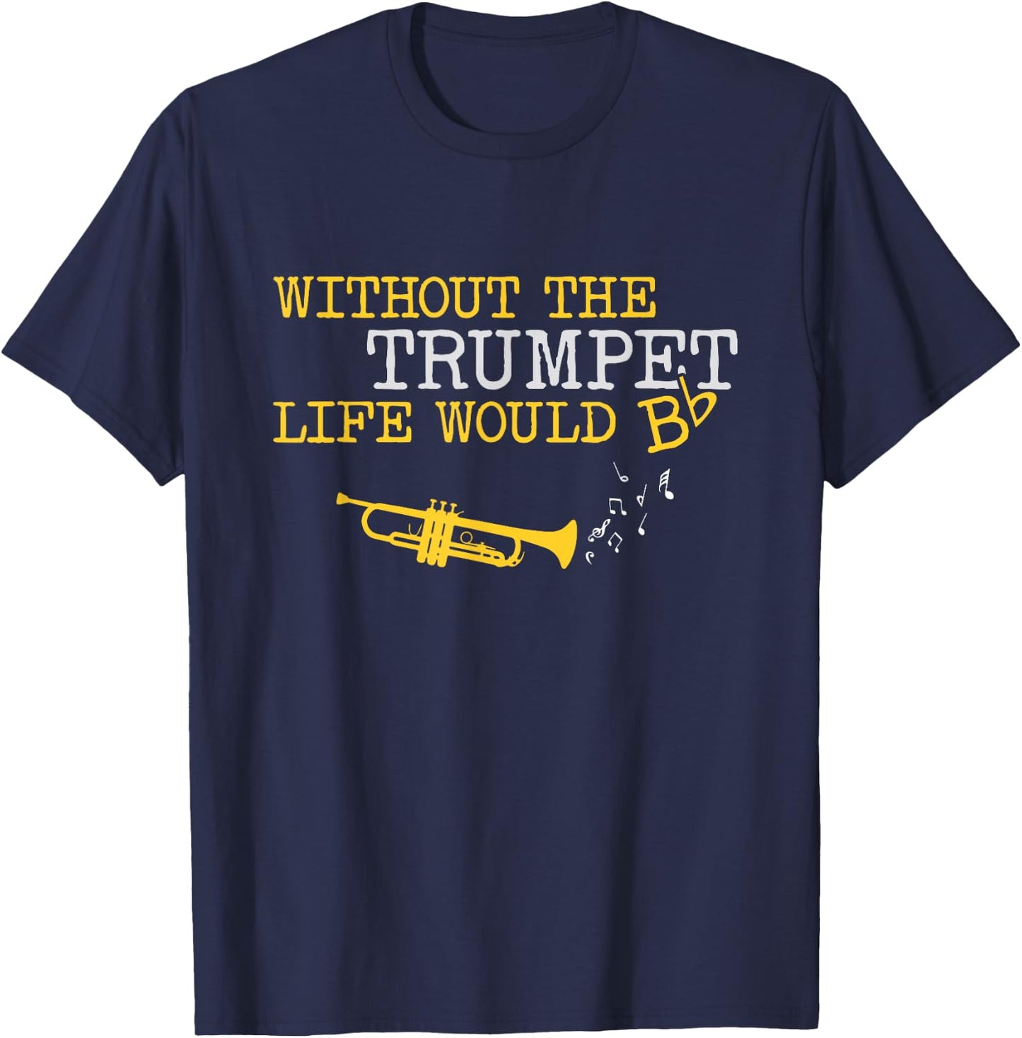Zone -365 music Without the Trumpet life would Bb -Adults Black T-Shirt - T-Shirt | Navy