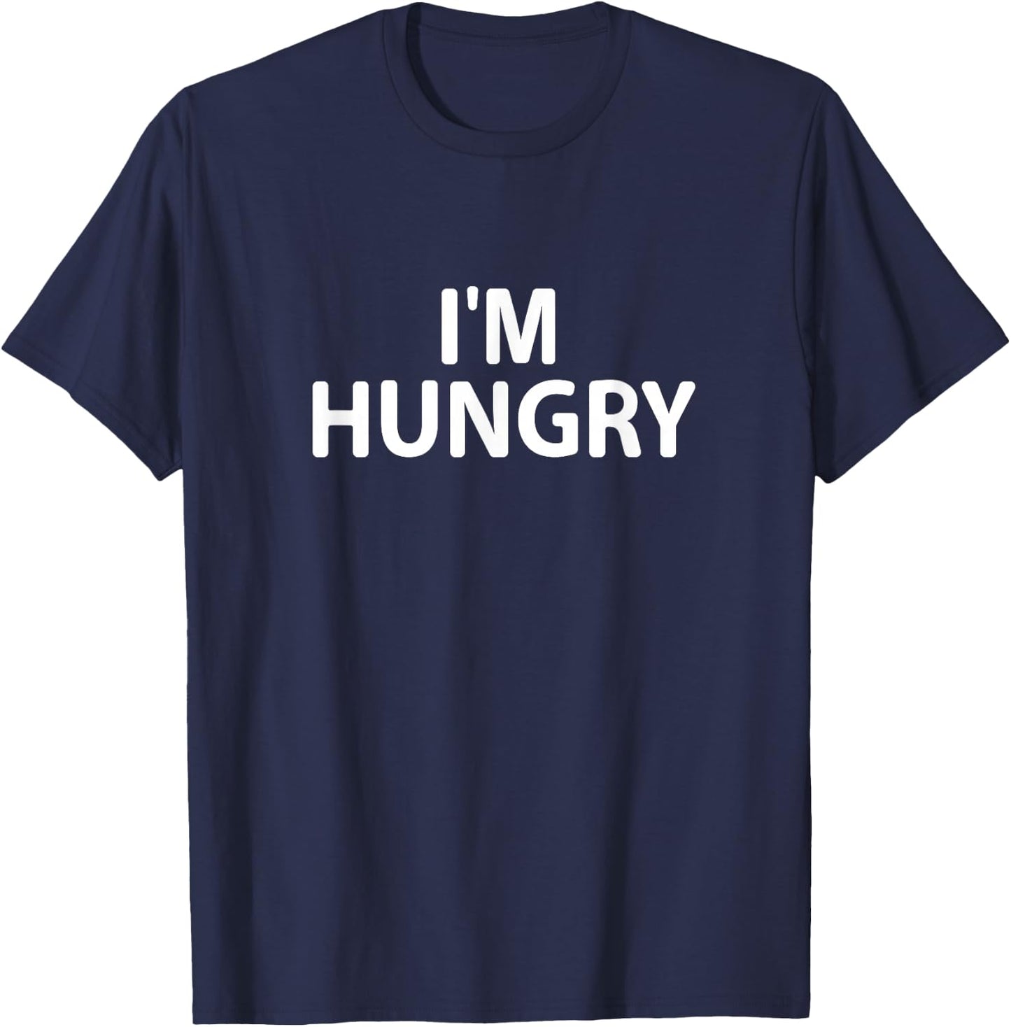 Funny, I'm Hungry, Joke Sarcastic Family T-Shirt - T-Shirt | Navy