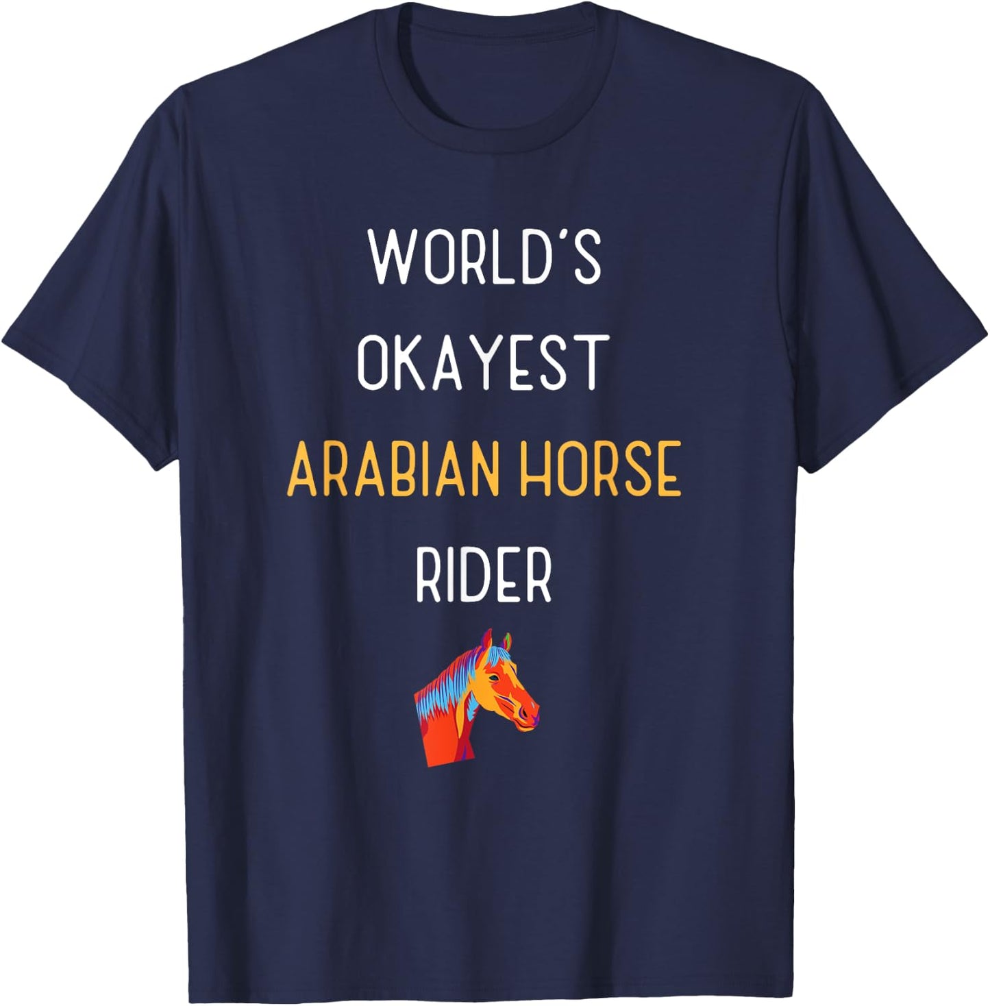 World's Okayest Arabian Horse Rider Funny Equestrian T-Shirt - T-Shirt | Navy