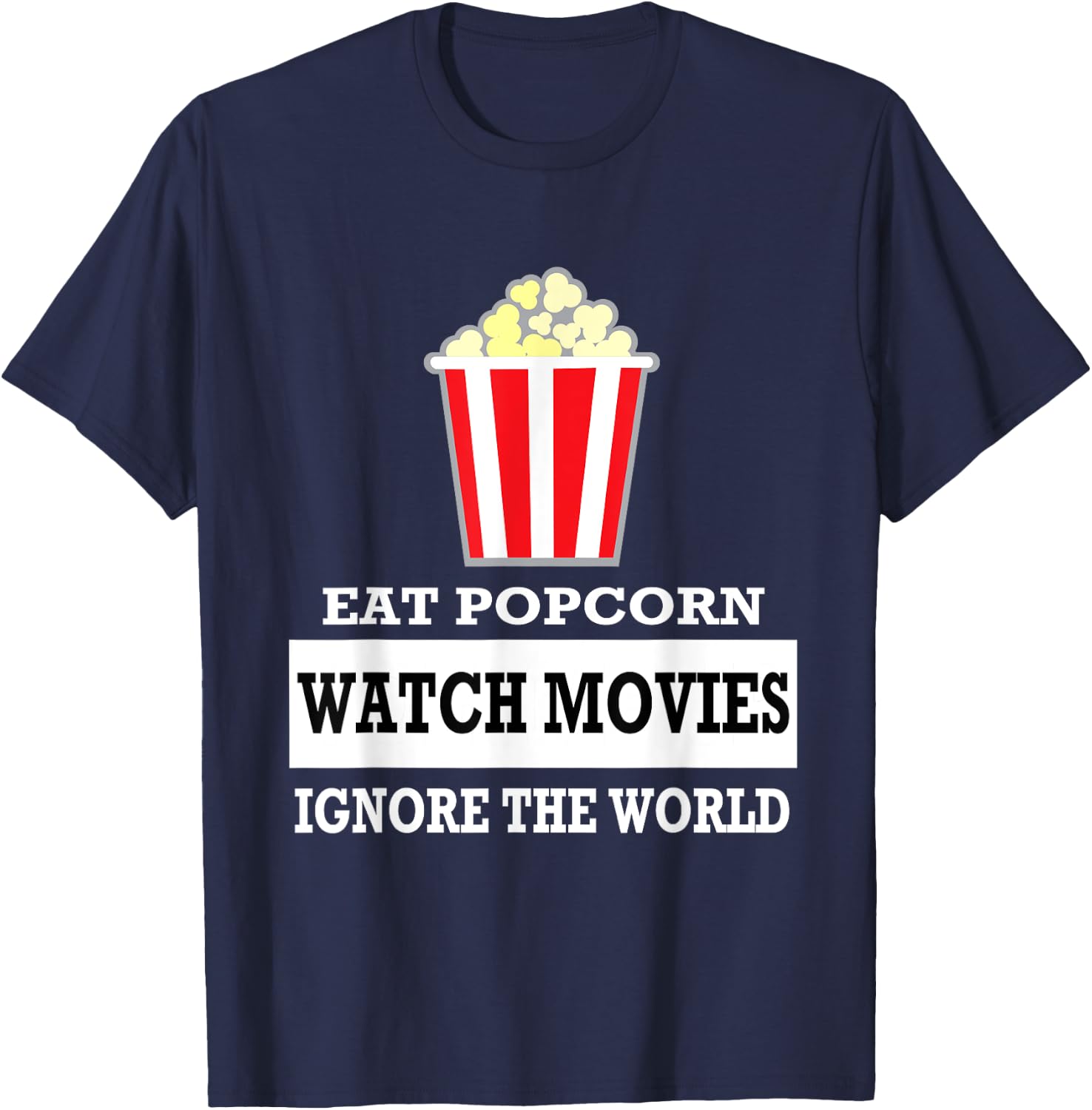 Eat Popcorn Watch Movies Ignore the World - Movies T-Shirt - T-Shirt | Navy