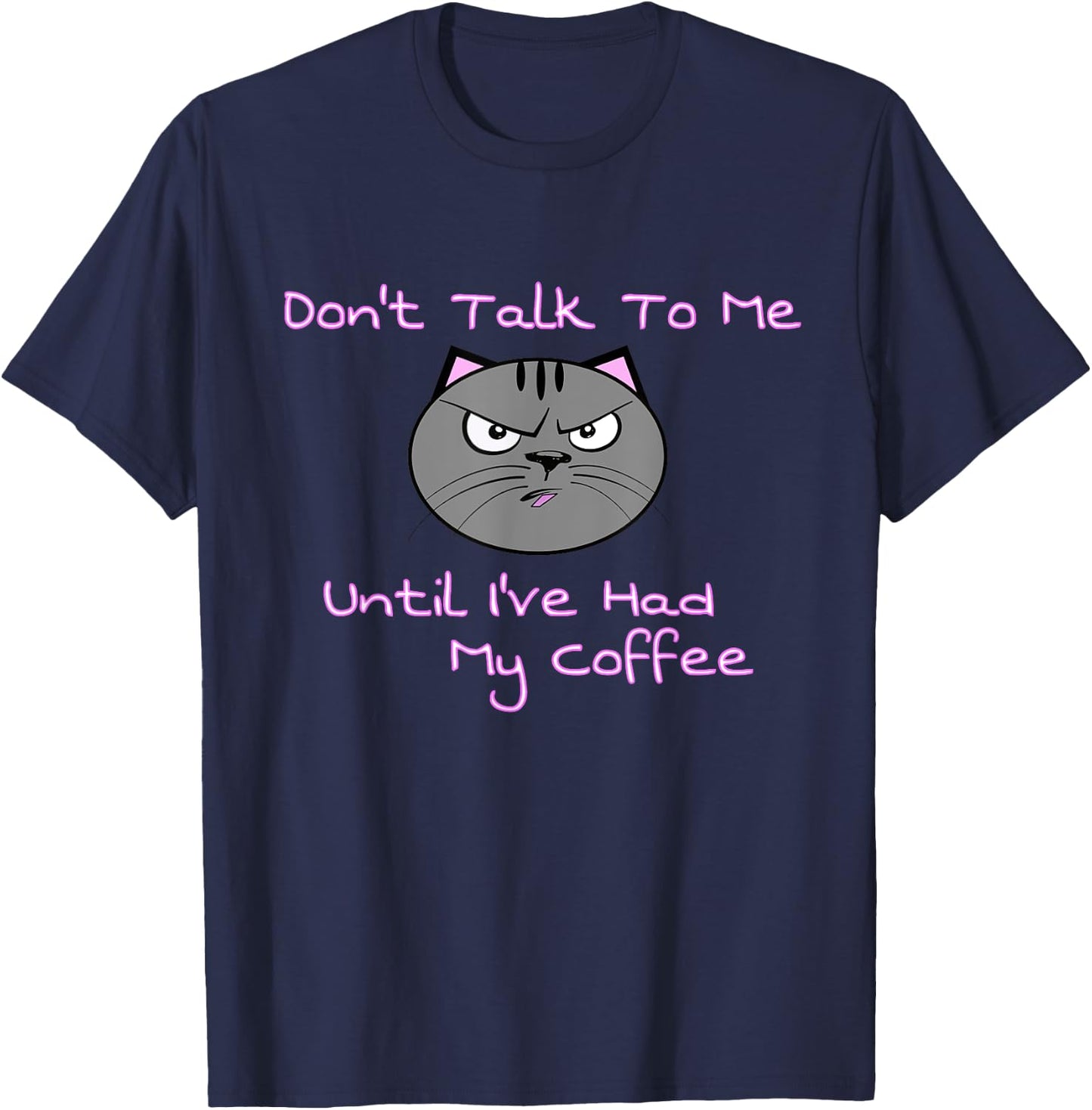 Don't Talk To Me Until I've Had My Coffee Cat Men Women T-Shirt - T-Shirt | Navy