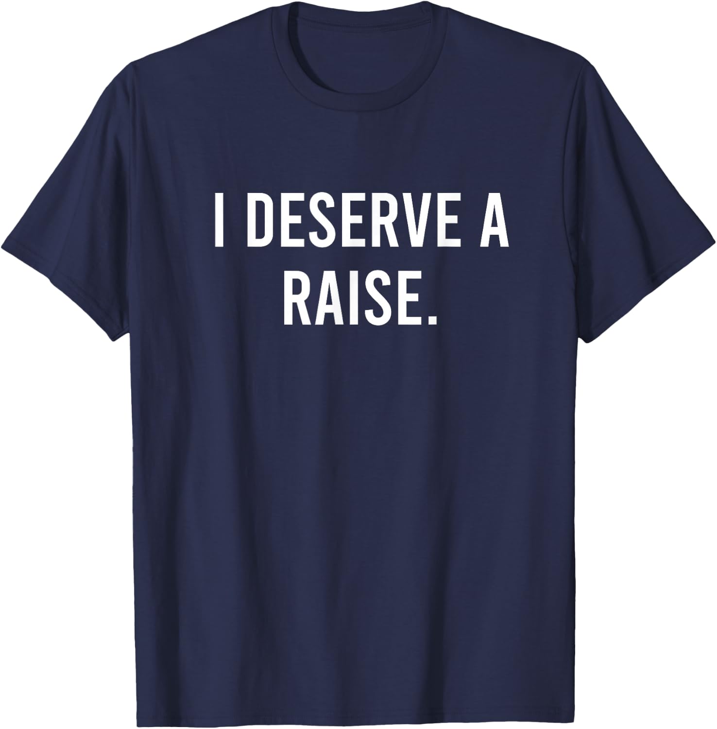 Funny Lazy Millennial Humor I Deserve A Raise T-Shirt - T-Shirt | Navy