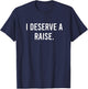 Funny Lazy Millennial Humor I Deserve A Raise T-Shirt - T-Shirt | Navy