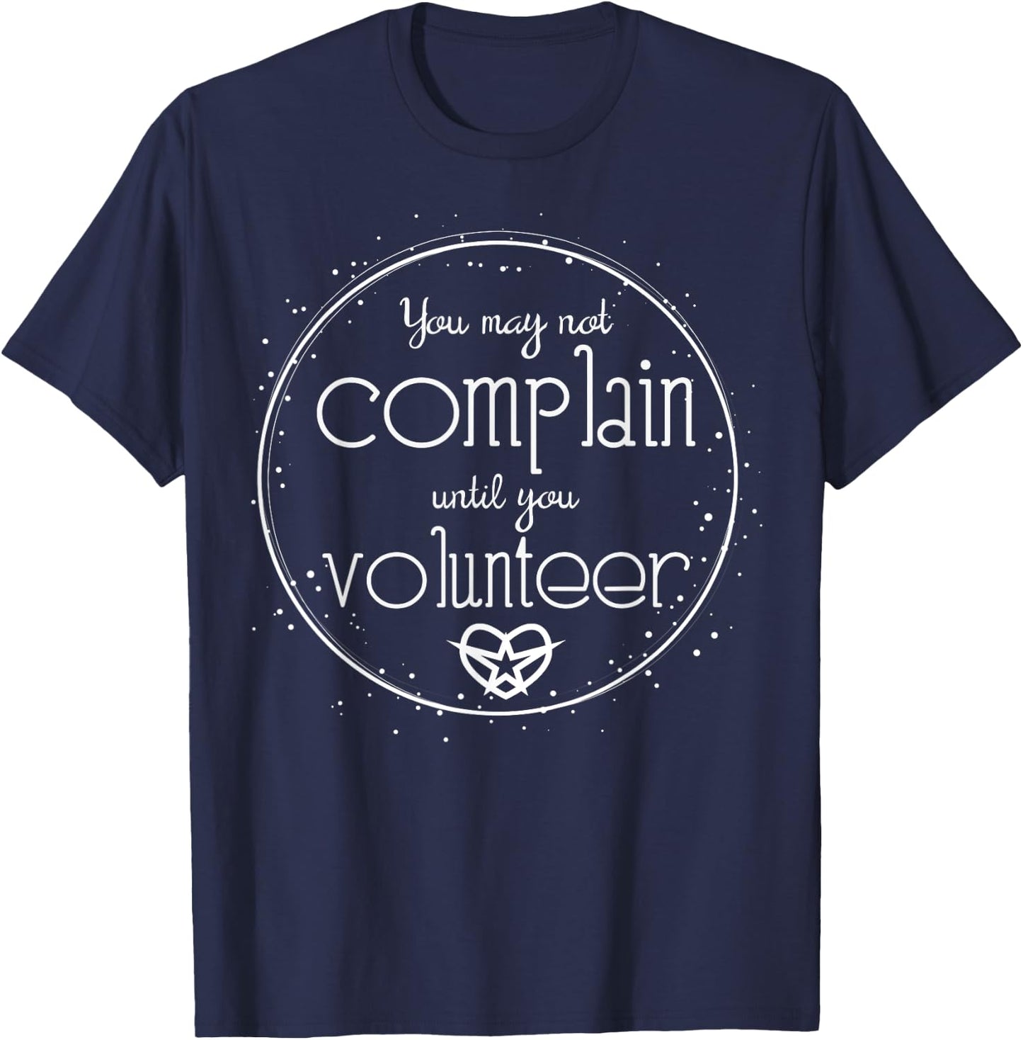 Before You Complain Have You Volunteered Yet T-Shirt - T-Shirt | Navy