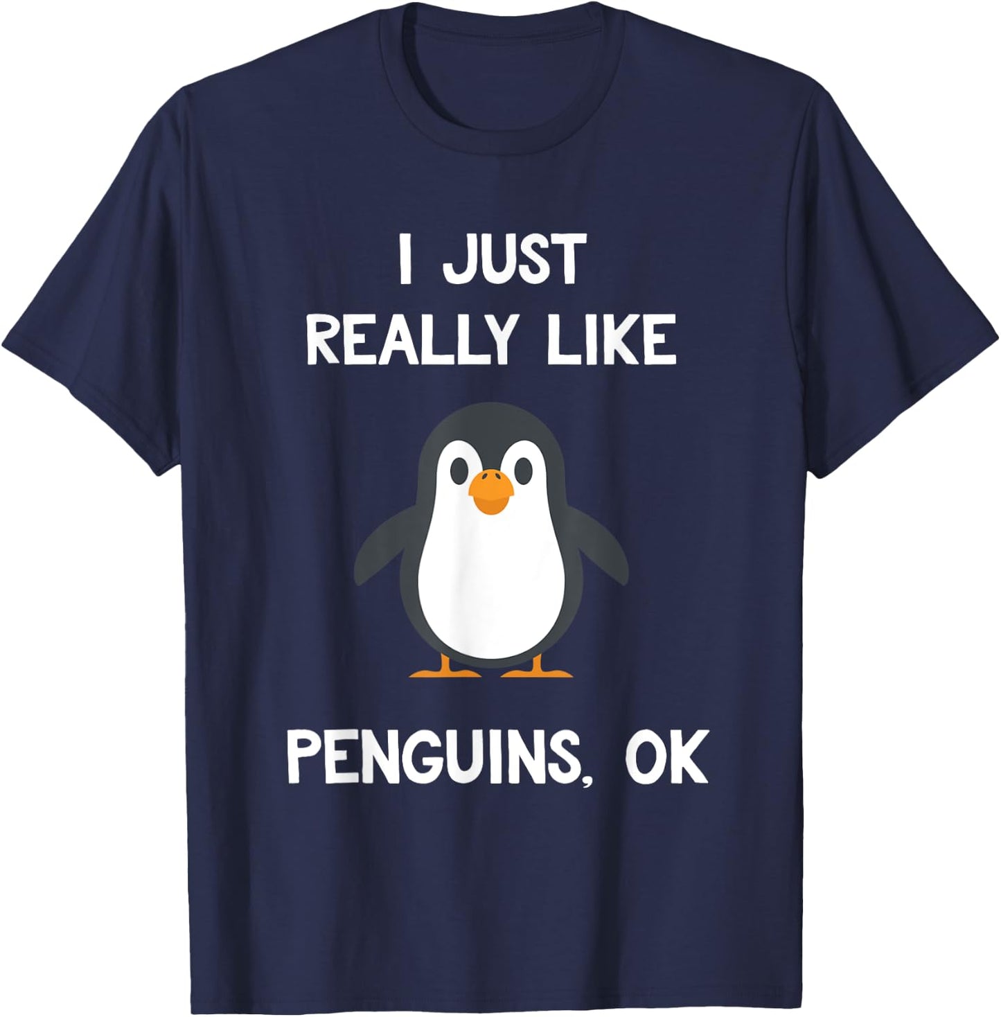 Funny Penguin Quote I Just Really Like Penguins OK Penguins T-Shirt - T-Shirt | Navy
