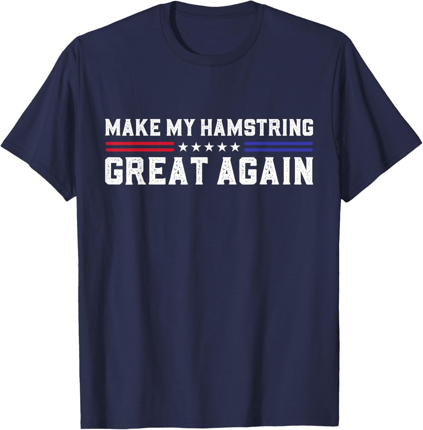 Make My Hamstring Great Again Hamstring Surgery Recovery T-Shirt - T-Shirt | Navy