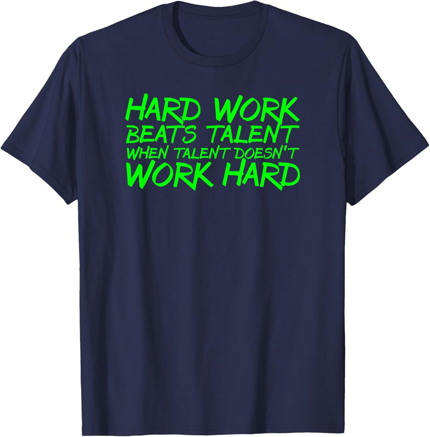 Hard Work Beats Talent When Talent Doesn't Work Hard T-Shirt - T-Shirt | Navy
