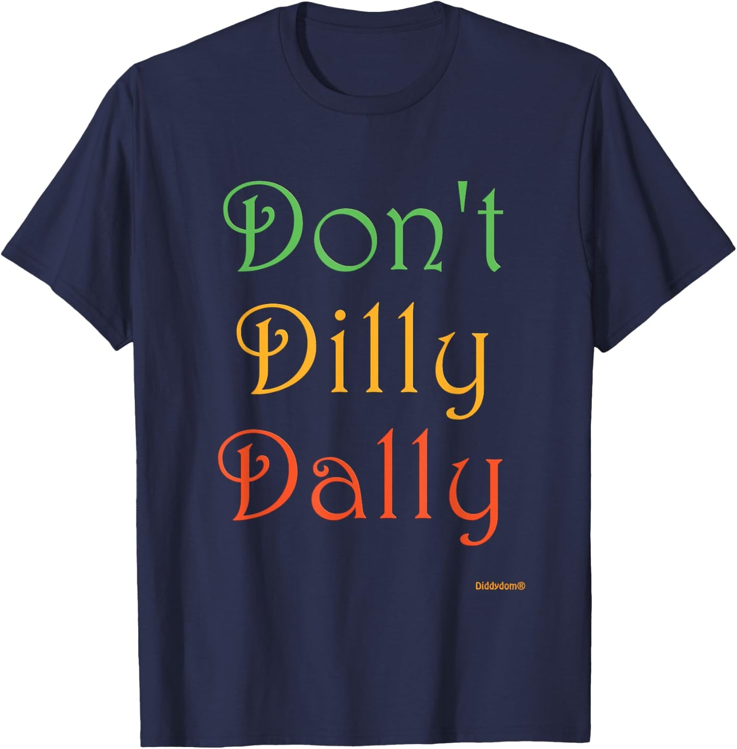 Don't Dilly Dally Funny T-Shirt - T-Shirt | Navy