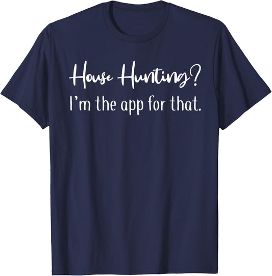 House hunting I'm the app for that Realtor shirt women gifts T-Shirt - T-Shirt | Navy