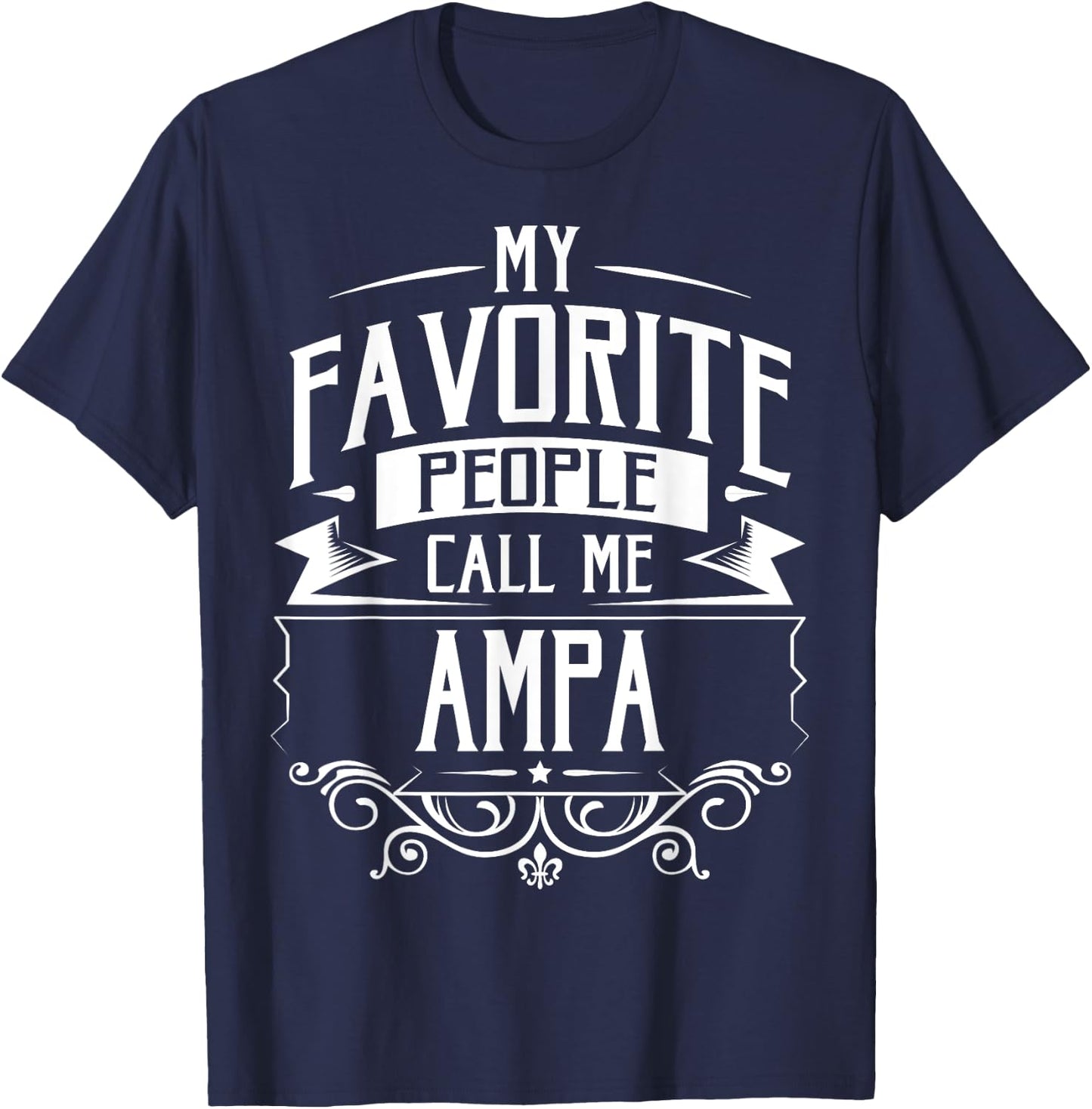 My Favorite People Call Me Ampa T-Shirt - T-Shirt | Navy